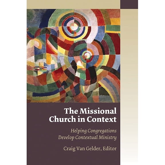 Missional Church Series (McS) The Missional Church in Context: Helping Congregations Develop Contextual Ministry, (Paperback)