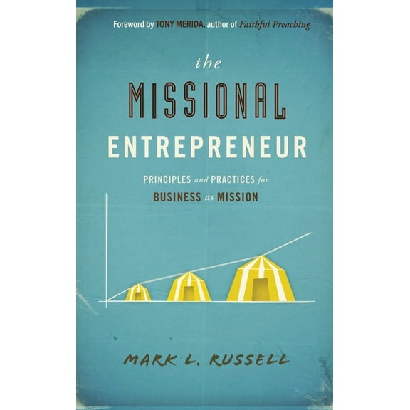 Missional Entrepreneur: Principles and Practices for Business as Mission, (Hardcover)