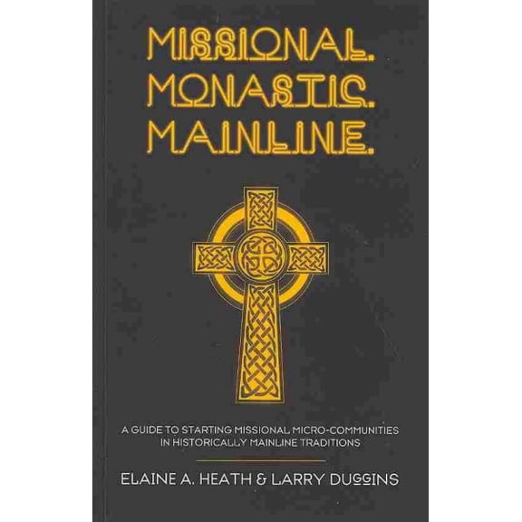 Pre-Owned Missional. Monastic. Mainline : A Guide to Starting Missional Micro-Communities in Historically Mainline Traditions (Paperback) 9781620326244