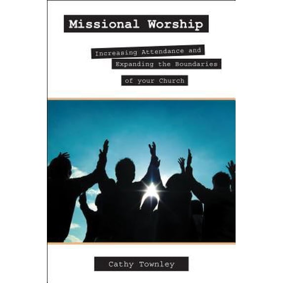 Pre-Owned Missional Worship: Increasing Attendance and Expanding the Boundaries of Your Church (Paperback) 0827216440 9780827216440
