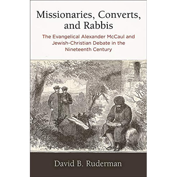 Pre-Owned Missionaries, Converts, and Rabbis: The Evangelical Alexander McCaul and Jewish-Christian Debate in the Nineteenth Century (Jewish Culture and Contexts) Paperback - USED