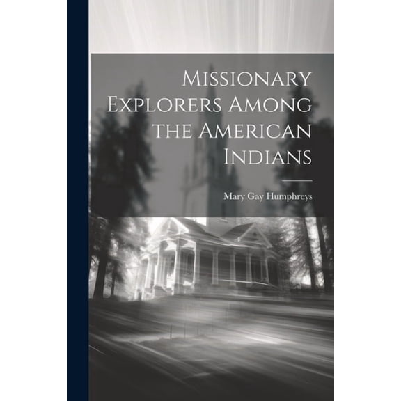 Missionary Explorers Among the American Indians