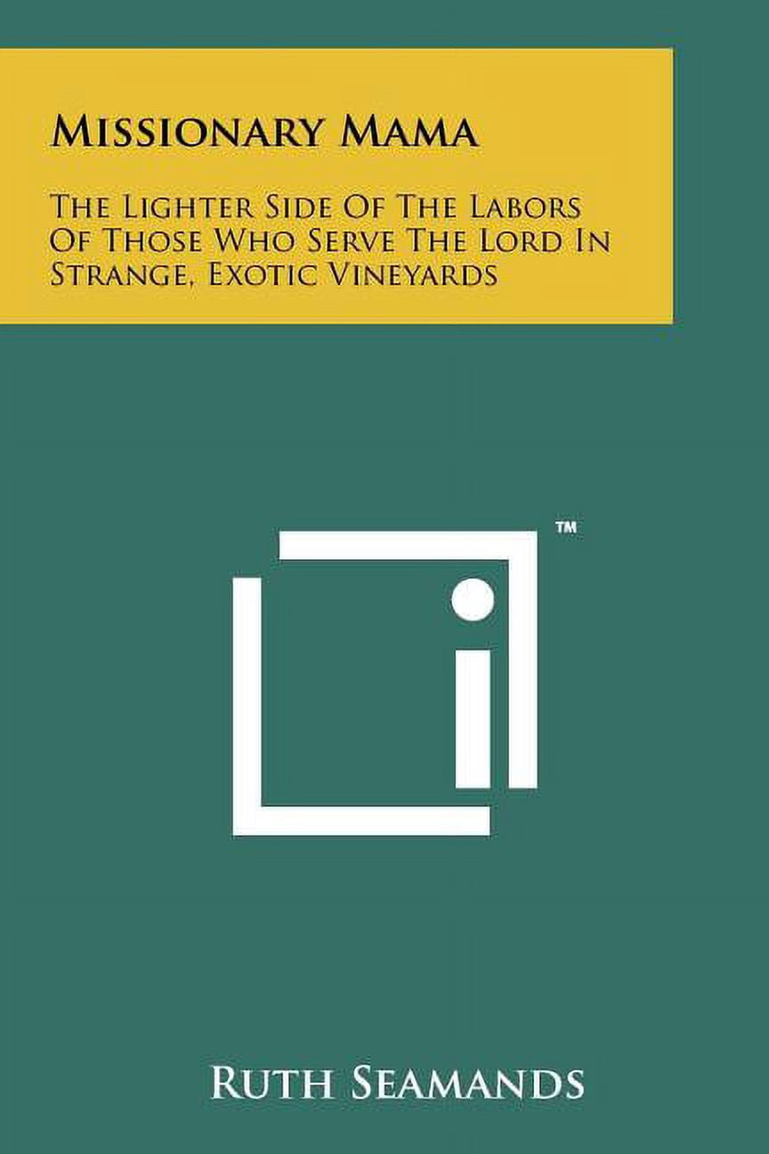 Missionary Mama: The Lighter Side Of The Labors Of Those Who Serve The Lord In Strange, Exotic Vineyards (Paperback)