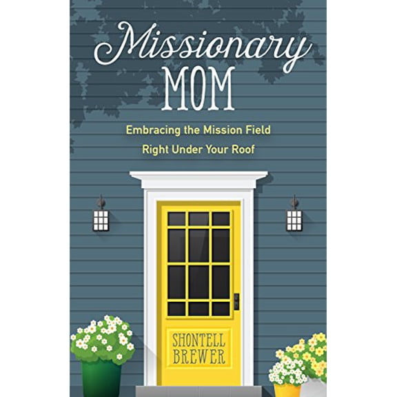Pre-Owned Missionary Mom: Embracing the Mission Field Right Under Your Roof (Paperback) 0825445388 9780825445385