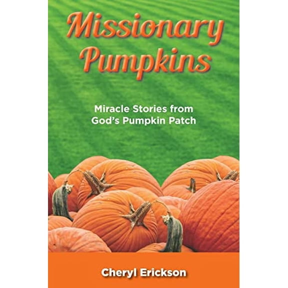 Pre-Owned Missionary Pumpkins: Miracles Stories from God's Pumpkin Patch (Paperback) 1479614920 9781479614929