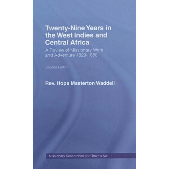Missionary Researches and Travels Twenty-Nine Years in the West Indies and Central Africa: A Review of Missionary Work and Adventure 1829-1858, Book 11, (Hardcover)