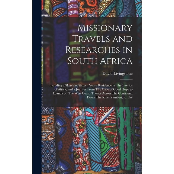 Missionary Travels and Researches in South Africa: Including a Sketch of Sixteen Years' Residence in The Interior of Africa, and a Journey From The Cape of Good Hope to Loanda on The West Coast; Thenc