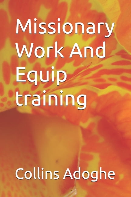 Missionary Work And Equip training, (Paperback)