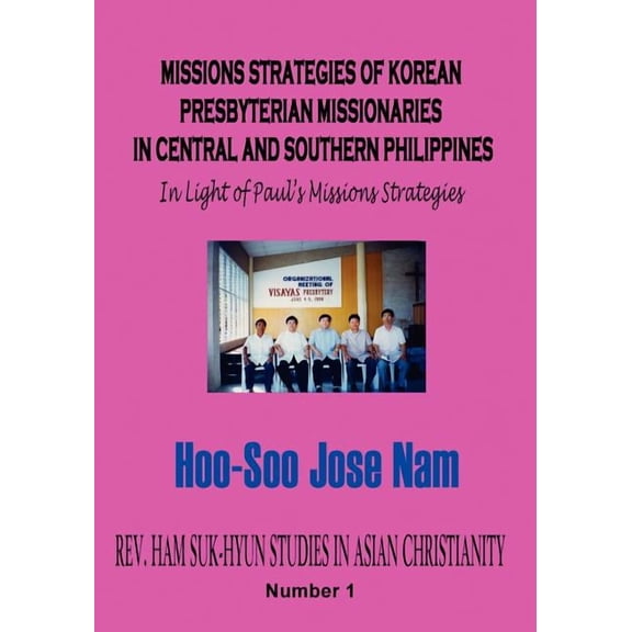 Missions Strategies of Korean Presbyterian Missionaries in Central And Southern Philippines : In Light of Paul's Missions Strategies