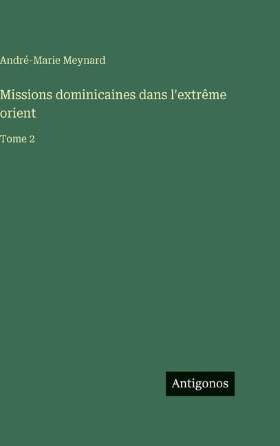 Missions dominicaines dans l'extrÃªme orient: Tome 2, (Hardcover)