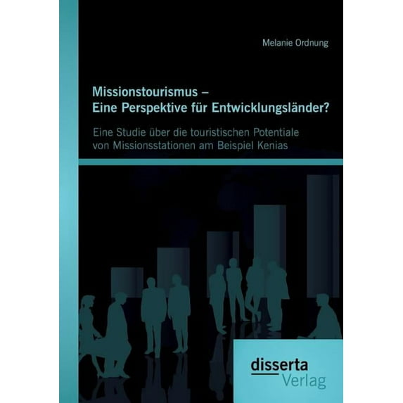 Missionstourismus - Eine Perspektive für Entwicklungsländer?: Eine Studie über die touristischen Potentiale von Missionsstationen am Beispiel Kenias (Paperback)