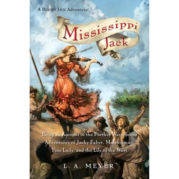 Pre-Owned Mississippi Jack: Being an Account of the Further Waterborne Adventures of Jacky Faber, Midshipman, Fine Lady, and Lily of the West (Paperback) 0152066322 9780152066321