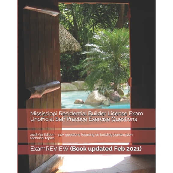 Mississippi Residential Builder License Exam Unofficial Self Practice Exercise Questions 2018/19 Edition: 130+ questions focusing on building construction technical topics (Paperback)
