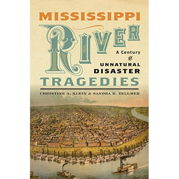 Pre-Owned Mississippi River Tragedies: A Century of Unnatural Disaster (Hardcover) by Christine a Klein, Sandra B Zellmer