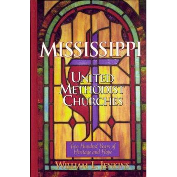 Pre-Owned Mississippi United Methodist Churches: 200 Years of Heritage and Hope (Hardcover) 1577361040 9781577361046