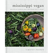 TIMOTHY PAKRON Mississippi Vegan : Recipes and Stories from a Southern Boy's Heart: A Cookbook (Hardcover)