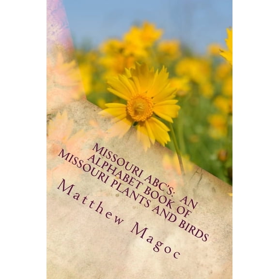 Missouri ABC's: An Alphabet Book of Missouri Plants and Birds: My First Alphabet book of Missouri Plants and Birds, (Paperback)