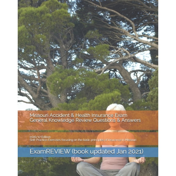 Missouri Accident & Health Insurance Exam General Knowledge Review Questions & Answers 2016/17 Edition: Self-Practice Exercises focusing on the basic principles of insurance in Missouri (Paperback)