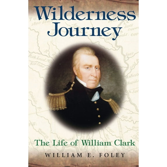 Missouri Biography Wilderness Journey: The Life of William Clark Volume 1, Book 1, (Paperback)