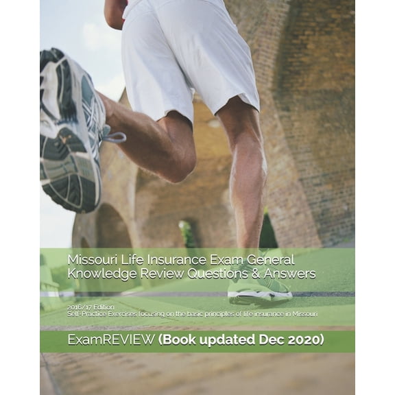 Missouri Life Insurance Exam General Knowledge Review Questions & Answers 2016/17 Edition: Self-Practice Exercises focusing on the basic principles of life insurance in Missouri (Paperback)