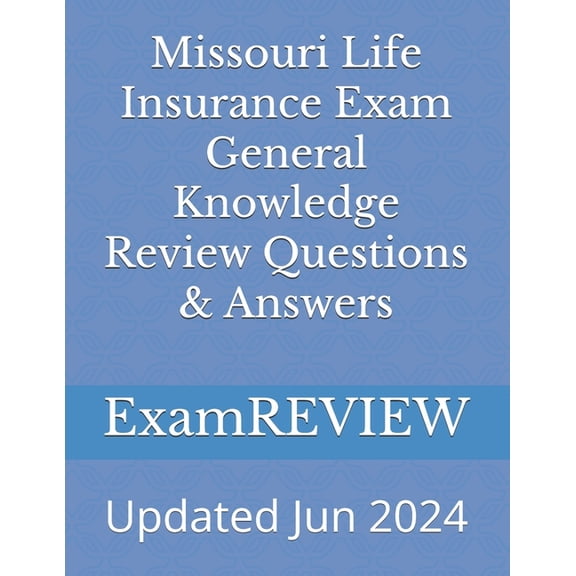 Missouri Life Insurance Exam General Knowledge Review Questions & Answers, (Paperback)