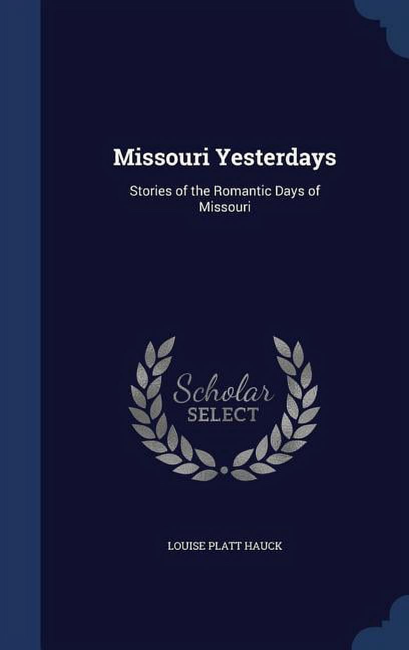 Missouri Yesterdays: Stories of the Romantic Days of Missouri (Hardcover)