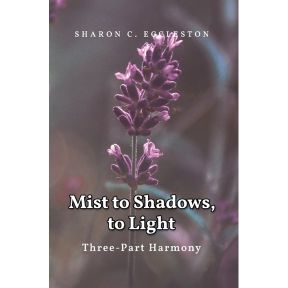 Mist to Shadows, to Light: Three -Part Harmony, (Hardcover)