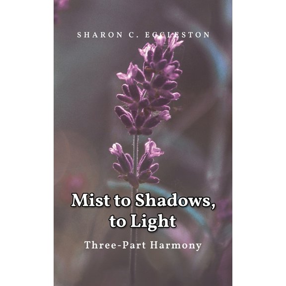 Mist to Shadows, to Light: Three -Part Harmony, (Paperback)