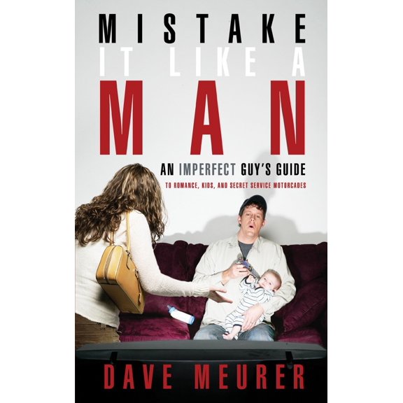 Pre-Owned Mistake It Like a Man : An Imperfect Guy's Guide to Romance, Kids, and Secret Service Motorcades