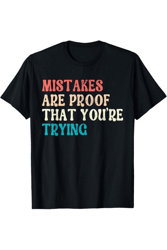 Mistakes Are Proof That You're Trying Motivational Quotes T-Shirt