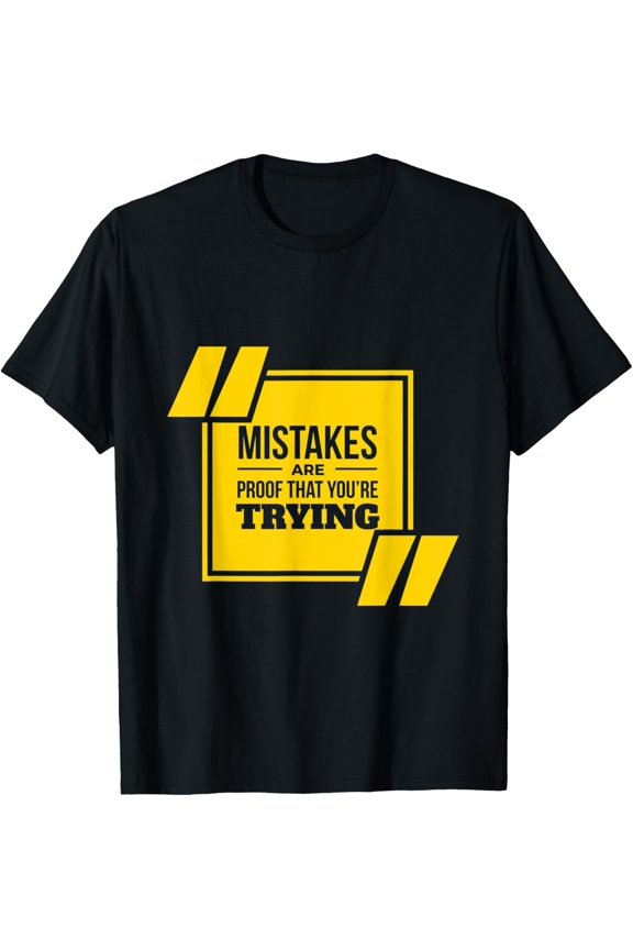 Mistakes Are Proof That You're Trying Motivational Quotes T-Shirt