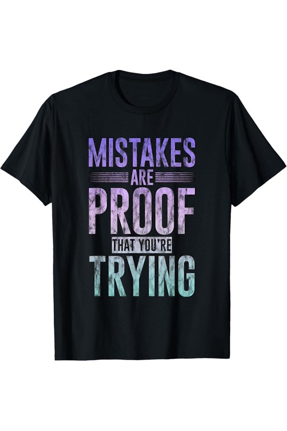 Mistakes Are Proof That You're Trying -- T-Shirt