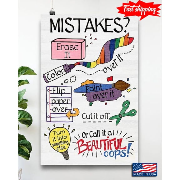 Mistakes Erase It Color Over It Paint Over It Cut It Off Flip Paper Over Turn It Into Something Else Or Call It A Beautiful Oops! 24 x 36 Inch Poster