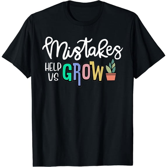 Mistakes Help Us Grow For Teacher and Student Inspiration T-Shirt