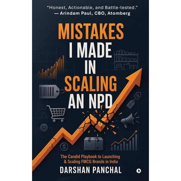 Mistakes I Made in Scaling an NPD: The Candid Playbook to Launching and Scaling FMCG Brands in India, (Paperback)