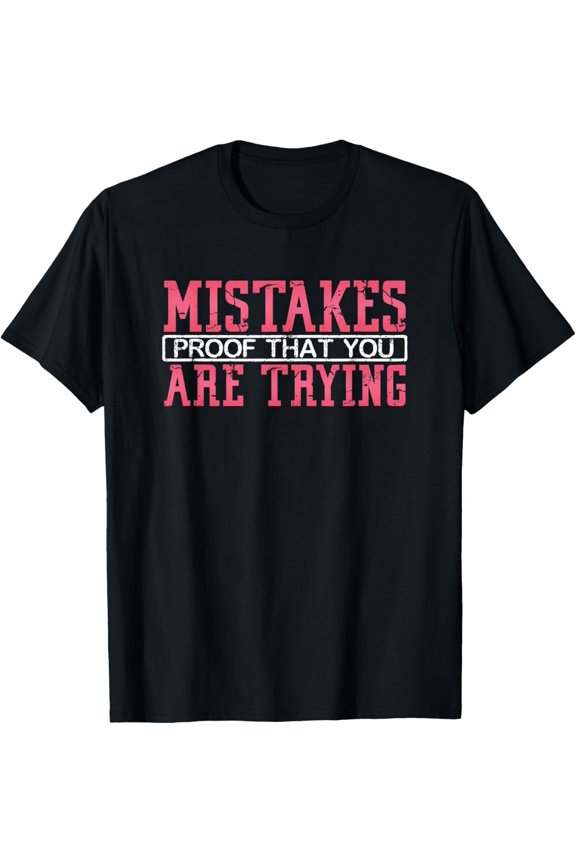 Mistakes Proof That You Are Trying Inspirational Quote T-Shirt
