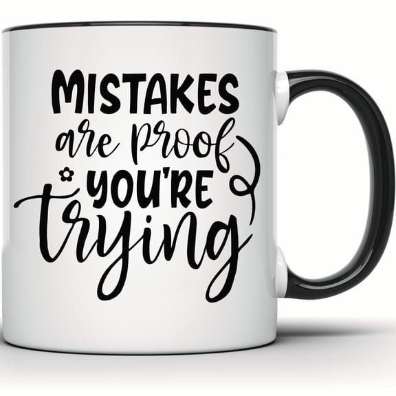 Mistakes Are Proof You're Trying Mug, Motivational Quote Coffee Mug, Inspirational Tea Mug, Positive Affirmation Gift, Ceramic Gift Mug - 11 Ounce Black Rim Handle Novelty Coffee Cup - WMUG1355-BLK