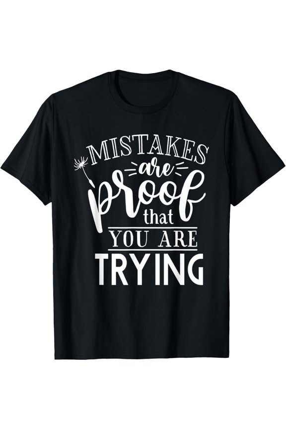 Mistakes are Proof that you are TRYING | Motivational T-Shirt