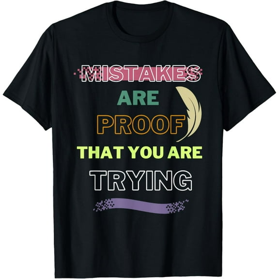 Mistakes are proof that you are trying design T-Shirt