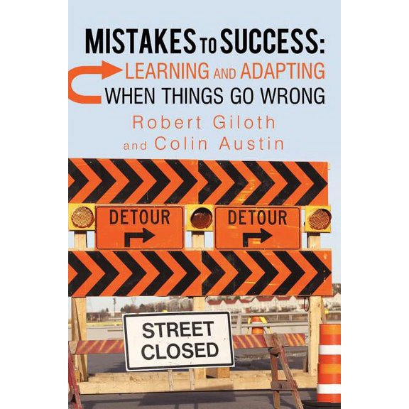 Mistakes to Success: Learning and Adapting When Things Go Wrong, (Paperback)