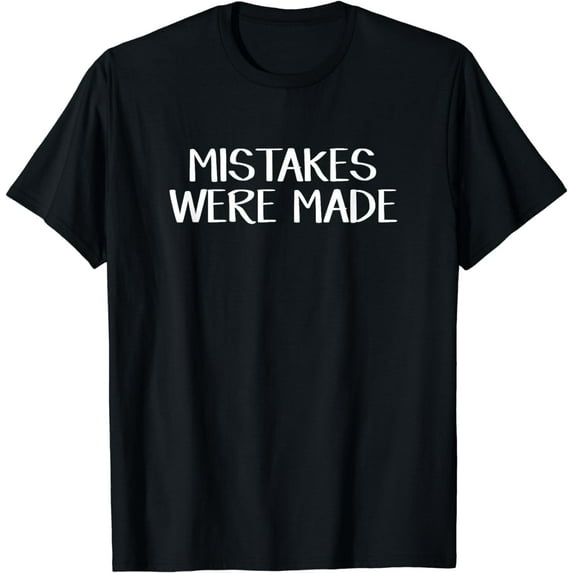 Mistakes were made T-Shirt