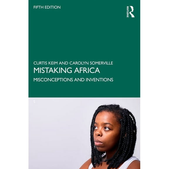 Mistaking Africa: Misconceptions and Inventions, (Paperback)