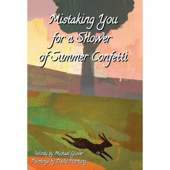 Mistaking You for a Shower of Summer Confetti, (Hardcover)