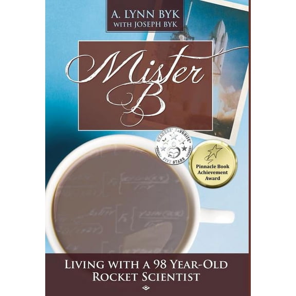 Mister B: Living with a 98-Year-Old Rocket Scientist, (Hardcover)