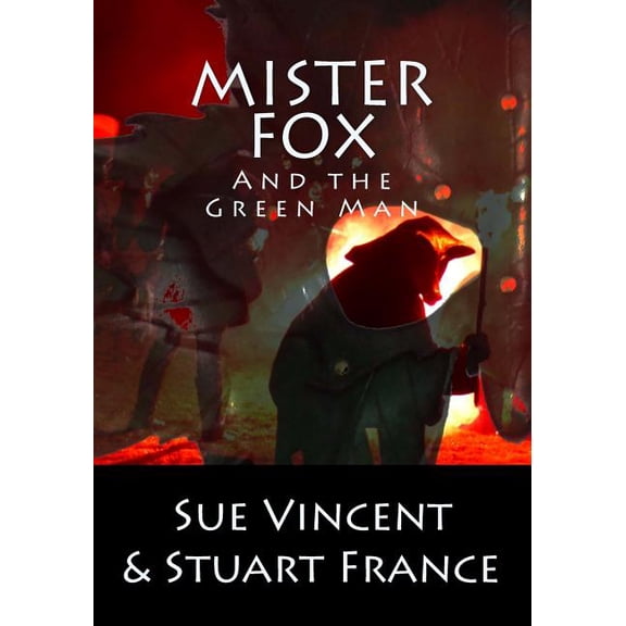 Mister Fox and the Green Man Paperback 1910478156 9781910478158 Sue Vincent, Stuart France