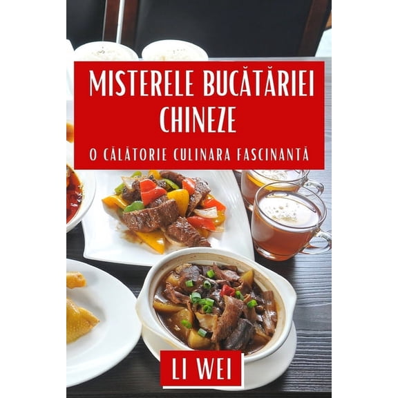 Misterele Buctriei Chineze: O Cltorie Culinara Fascinant, (Paperback)