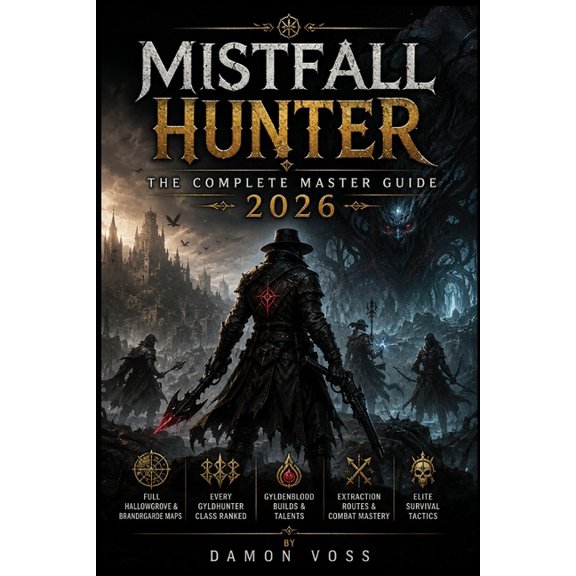 Mistfall Hunter: The Complete Master Guide 2026: Full Hallowgrove & Brandrgarde Maps, Every Gyldhunter Class Ranked, Gyl, (Paperback)