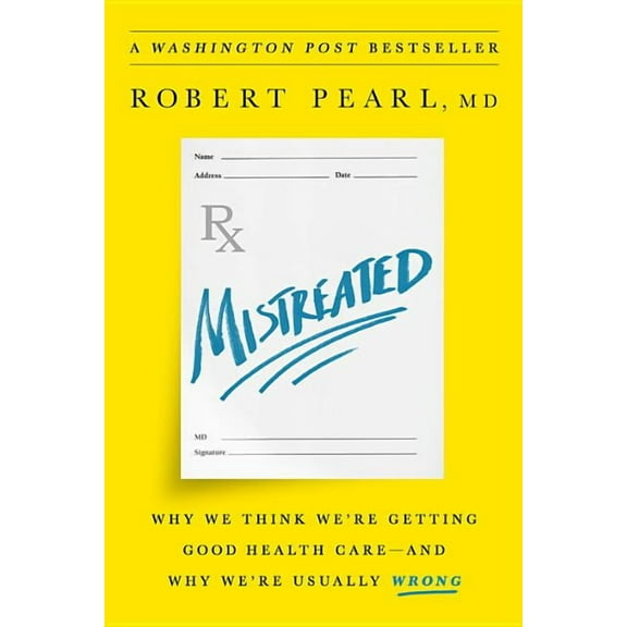 Mistreated : Why We Think We're Getting Good Health Care -- and Why We're Usually Wrong (Edition 1) (Hardcover)