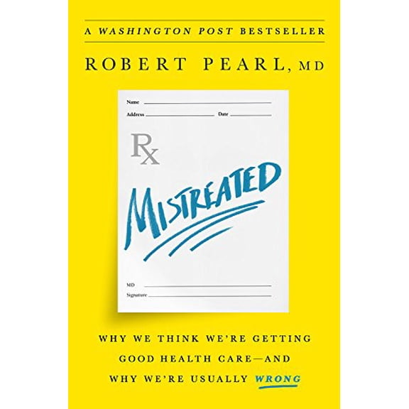 Pre-Owned Mistreated: Why We Think We're Getting Good Health Care -- and Why We're Usually Wrong, 9781610397650, 1610397657, Hardcover, 1 edition