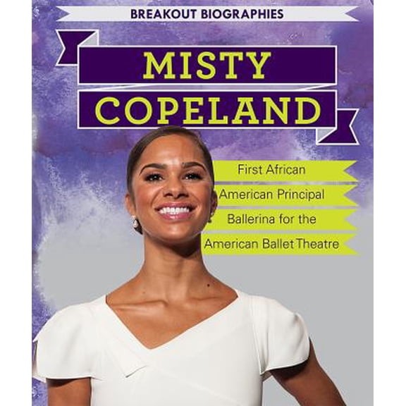 Pre-Owned Misty Copeland: First African American Principal Ballerina for the American Ballet Theatre (Paperback) 1538326264 9781538326268